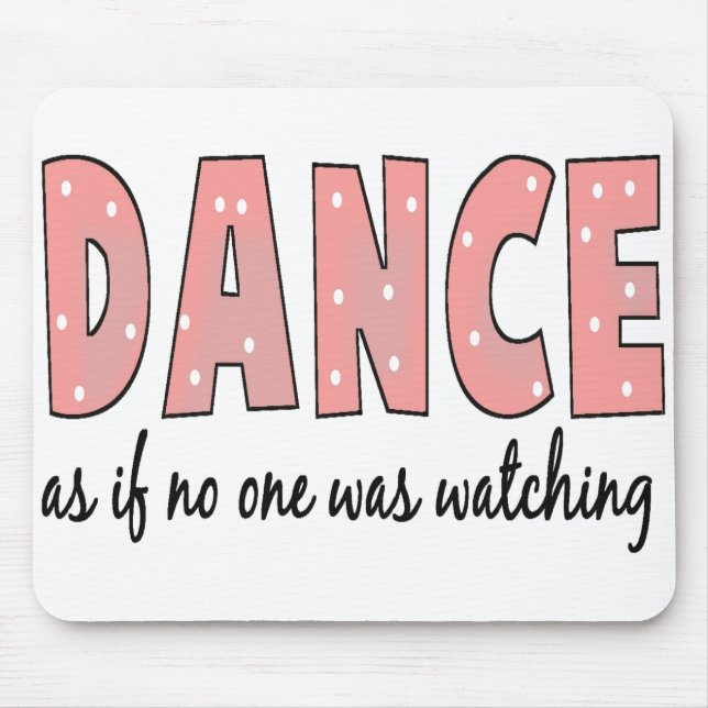 Dance As If No One Is Watching Mouse Pad (Front)