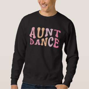 Dance Aunt  Dance Mom Mother's Day Sweatshirt