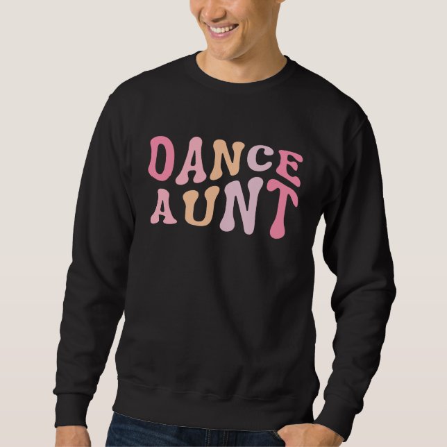 Dance Aunt   Dance Mom Mother's Day      Sweatshirt (Front)