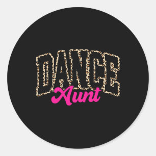 Dance Aunt Leopard Dancing Auntie Life Girls Women Classic Round Sticker