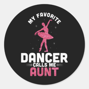 Dance Auntie Cute Dancing My Favourite Dancer Call Classic Round Sticker