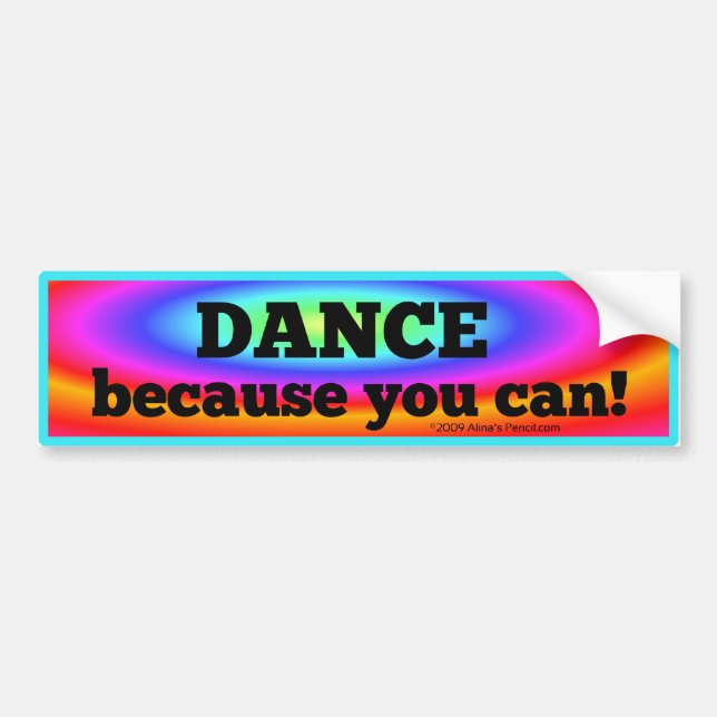 "Dance Because You Can" Bumper Sticker (Front)