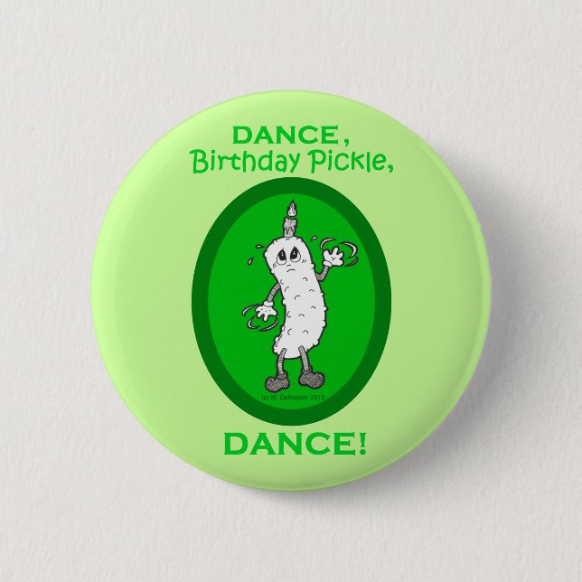 Dance, Birthday Pickle, Dance! 6 Cm Round Badge (Front)