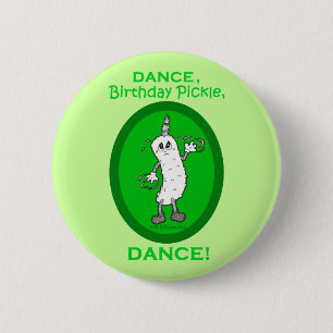 Dance, Birthday Pickle, Dance! 6 Cm Round Badge