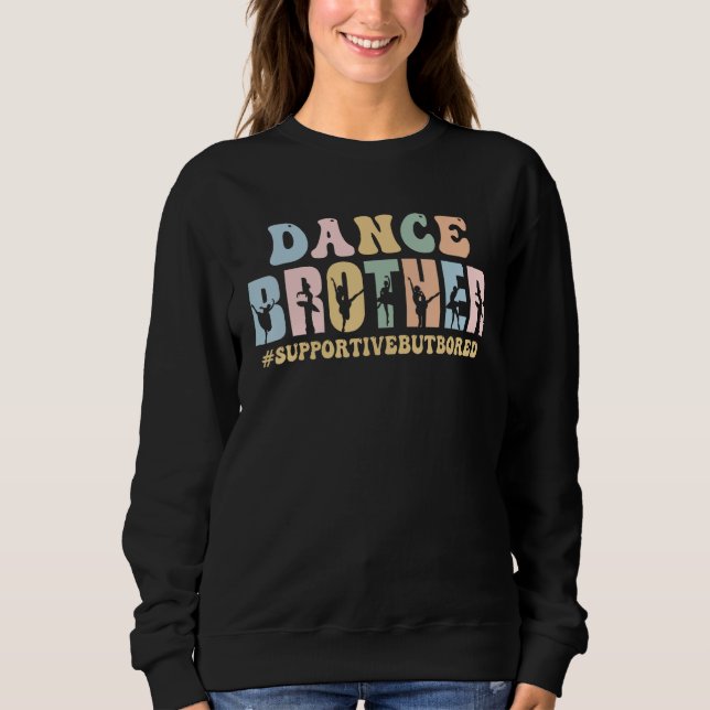 Dance Brother Supportive But Bored Funny Ballet Da Sweatshirt (Front)