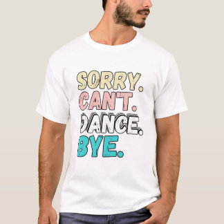 Dance Bye Funny Design T-Shirt