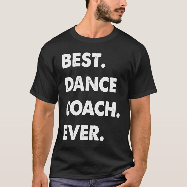 Dance Coach Profession Best Dance Coach Ever T-Shirt (Front)