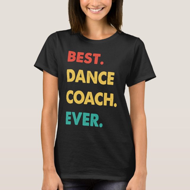 Dance Coach Retro Best Dance Coach Ever T-Shirt (Front)