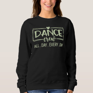 Dance Crew All Day Every Day Dance Teacher Squad D Sweatshirt