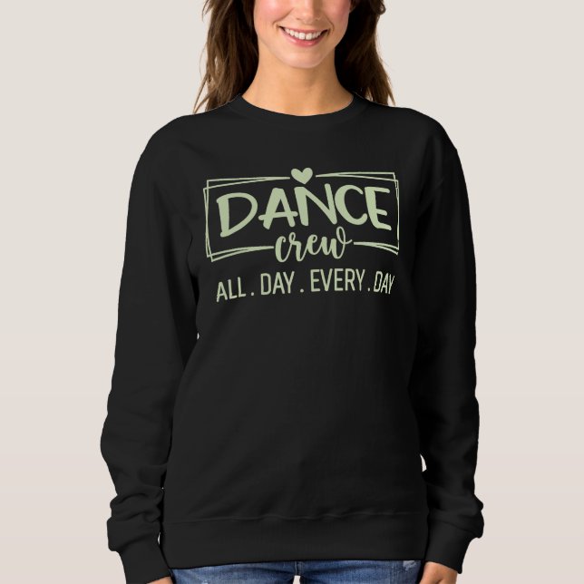 Dance Crew All Day Every Day Dance Teacher Squad D Sweatshirt (Front)
