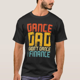 Dance Dad Finance  Dancer Papa On Fathers Day T-Shirt