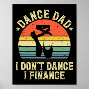 Dance Dad I Don't Dance I Finance Dancing Daddy  Poster