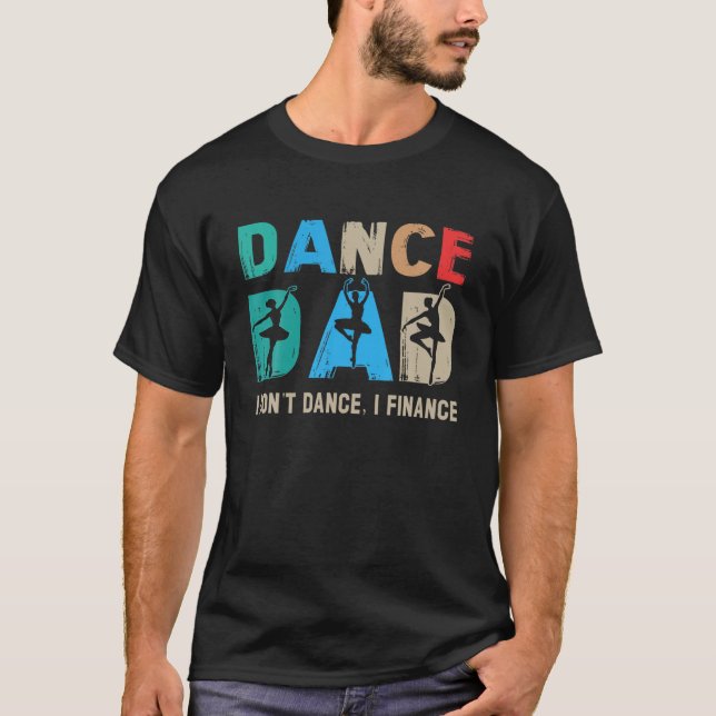 Dance Dad I Don't Dance I Finance Dancing Daddy T-Shirt (Front)
