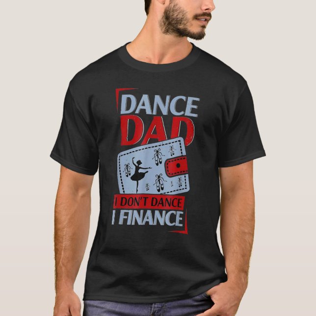 Dance Dad I Don't Dance I Finance Dancing Daddy T-Shirt (Front)
