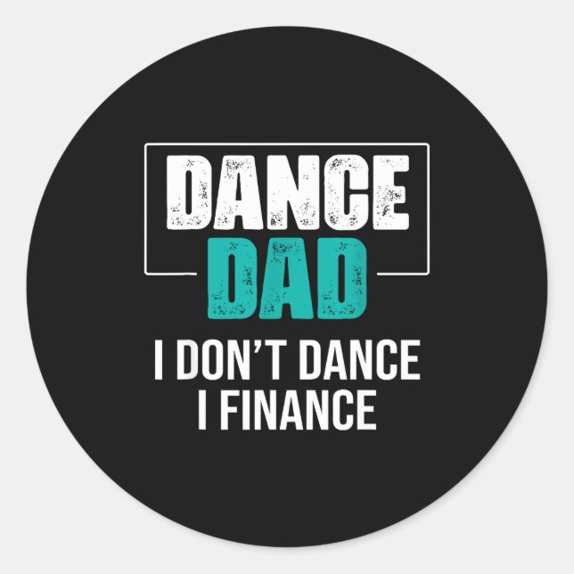 Dance Dad I Don't Dance I Finance - Funny Dad Sayi Classic Round Sticker (Front)