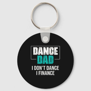 Dance Dad I Don't Dance I Finance - Funny Dad Sayi Key Ring