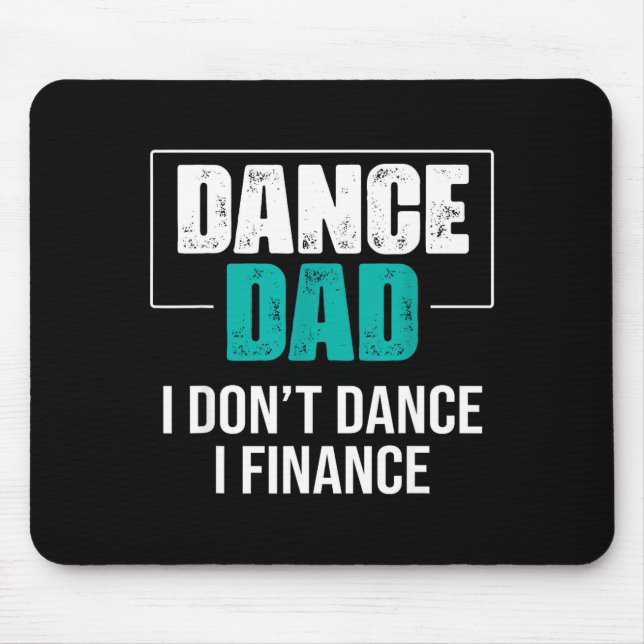 Dance Dad I Don't Dance I Finance - Funny Dad Sayi Mouse Pad (Front)
