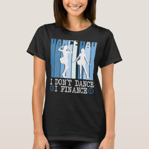 Dance Dad I Don't Dance I Finance I Break Dancing T-Shirt