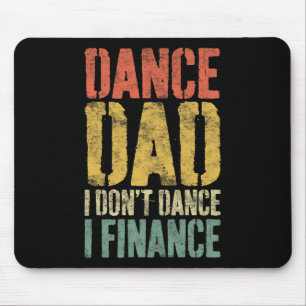 Dance Dad I Don't Dance I Finance Shirt Daddy Fath Mouse Pad