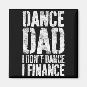 Dance Dad I Don't Dance I Finance Shirt Men Father Magnet