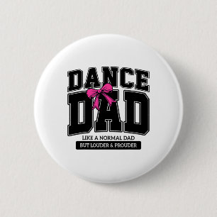 Dance Dad Like A Normal Dad But Louder Prouder Fat 6 Cm Round Badge