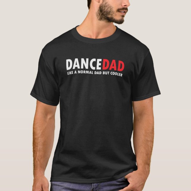Dance Dad  Like A Normal Dad Funny Dance T-Shirt (Front)