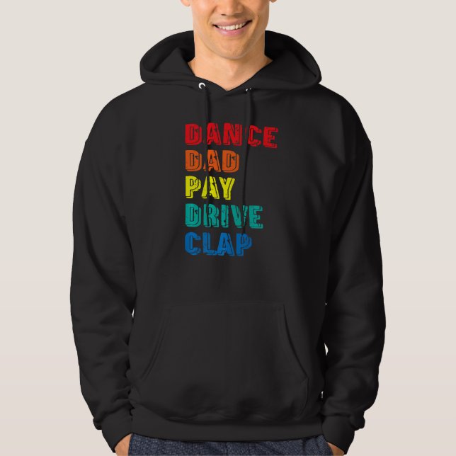Dance Dad Pay Drive Clap  Parent Dancer Dancing Fa Hoodie (Front)