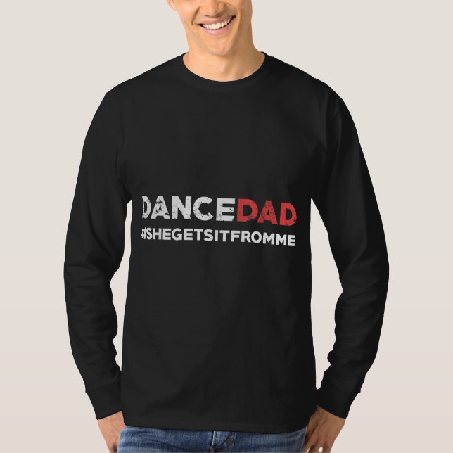 Dance Dad-She Gets it From Me-Funny Prop Dad T-Shirt (Front)