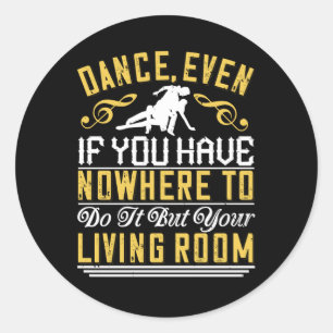 Dance - Dance Even In The Living Room Classic Round Sticker