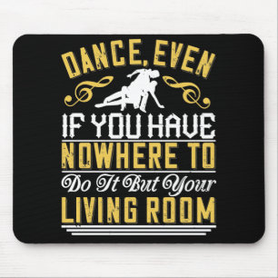 Dance - Dance Even In The Living Room Mouse Pad