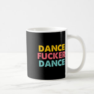 Dance Er Dance - Funny Saying Dancing Novelty Danc Coffee Mug