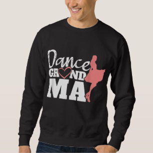 Dance Grandma Dancer Mother's Day Dancing Mother W Sweatshirt