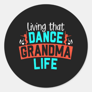 Dance Grandma Life Grandmother Dancer Grandmom Classic Round Sticker