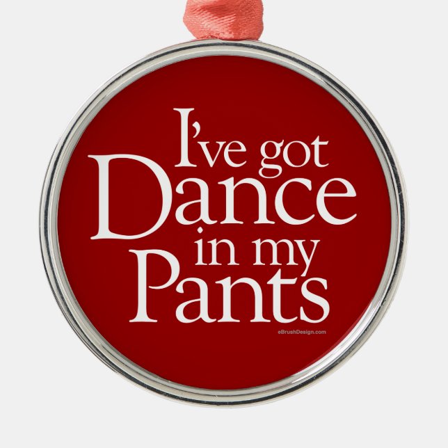 Dance In My Pants Metal Ornament (Front)