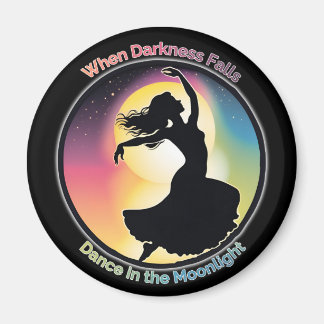 Dance in the Moonlight, positive in dark times Magnet