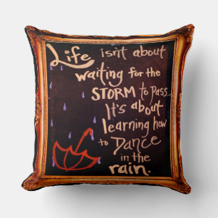 Dance in the rain, Life Quotes Expressions Cushion