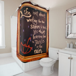 Dance in the rain, Life Quotes Expressions Shower Curtain