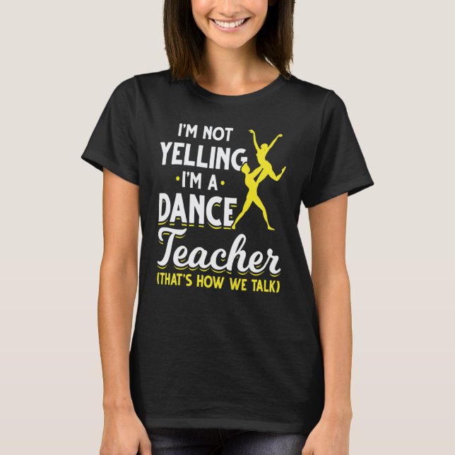 Dance Instructor Choreographer Dancer   Dance Teac T-Shirt (Front)