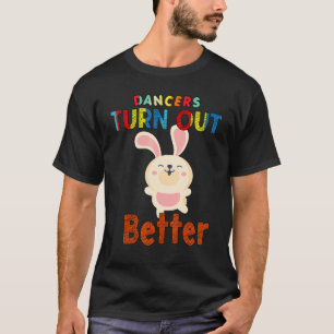 Dance Instructor Turn Out Better Saying T-Shirt