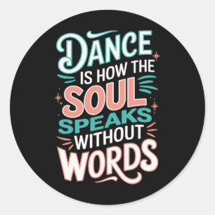 Dance Is How The Soul Speaks Without Words Dancing Classic Round Sticker