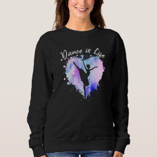 Dance Is Life Ballerina Ballet Dancing Teen Girl W Sweatshirt