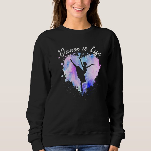 Dance Is Life Ballerina Ballet Dancing Teen Girl W Sweatshirt (Front)