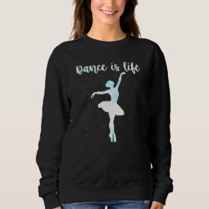 Dance Is Life Love Ballet Dancing Mum Women Teen G Sweatshirt