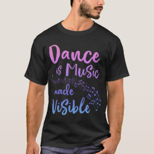 DANCE IS MUSIC MADE VISIBLE Ballerina Teen Girls W T-Shirt