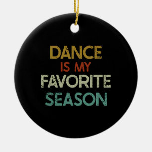 Dance Is My Favourite Season  Ceramic Ornament