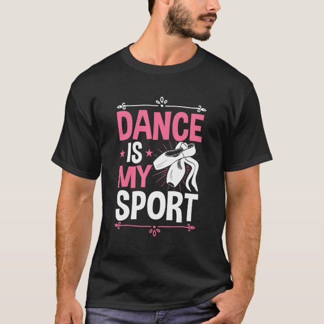 Dance Is My Sport Ballet Love To Dance Ballerina T-Shirt (Front)