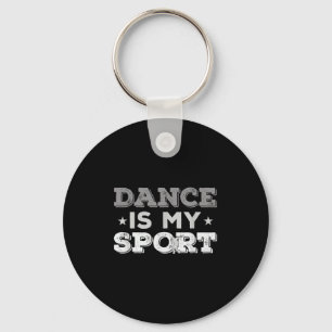 Dance Is My Sport - Best Gift Idea (men Women Kids Key Ring