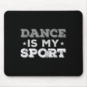Dance Is My Sport - Best Gift Idea (men Women Kids Mouse Pad