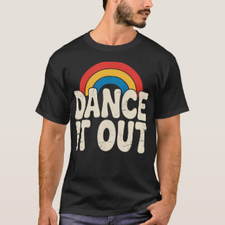 Dance It Out Gag Dancing Humor Dancer Sarcastic Me T-Shirt