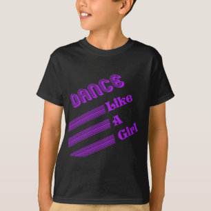 Dance Like A Girl T-Shirt